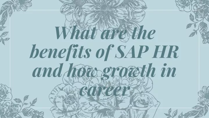 what are the benefits of sap hr and how growth in career