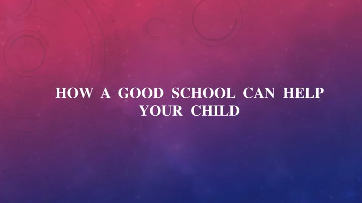 how a good school can help your child