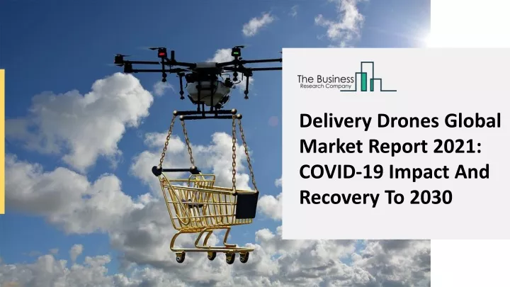 delivery drones global market report 2021 covid
