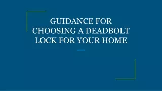 guidance for choosing a deadbolt lock for your home