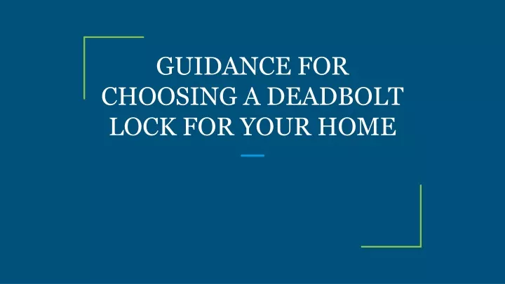 guidance for choosing a deadbolt lock for your home