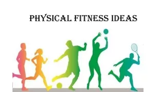 Physical fitness Ideas