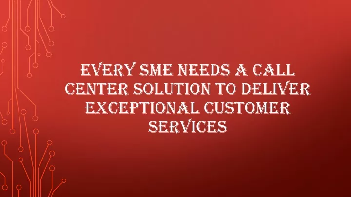 every sme needs a call center solution to deliver exceptional customer services