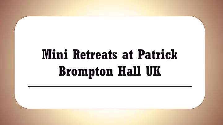 mini retreats at patrick brompton hall uk
