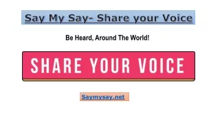 Say My Say- Be Heard, Share your own Thoughts, Comments