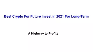 best crypto for future invest in 2021 for long term