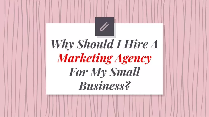 why should i hire a marketing agency for my small business