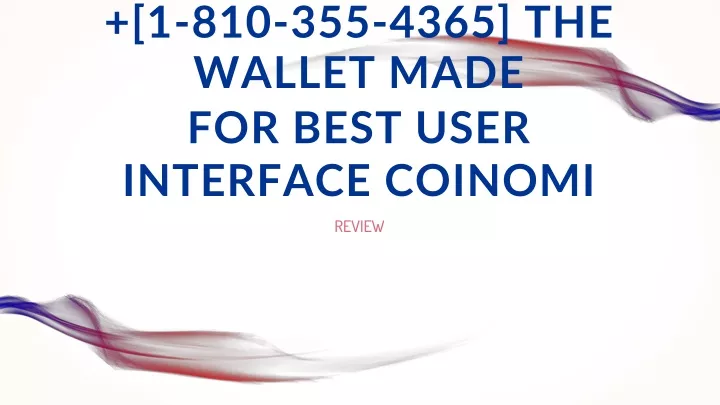 1 810 355 4365 the wallet made for best user interface coinomi