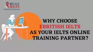 Why Choose  eBritish IELTS  as Your IELTS Online  Training Partner?