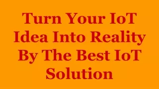 turn your iot idea into reality by the best iot solution