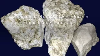 Get Feldspar Lumps at Best Price in India from Anand Talc