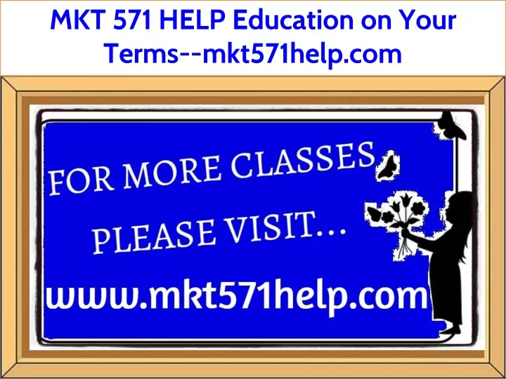 mkt 571 help education on your terms mkt571help