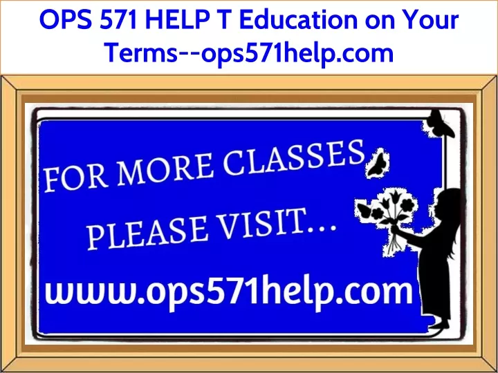 ops 571 help t education on your terms ops571help
