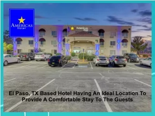 El Paso, TX Based Hotel Having An Ideal Location To Provide A Comfortable Stay To The Guests