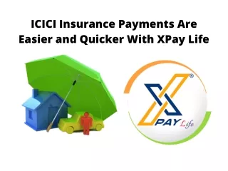ICICI Insurance Payments Are Easier and Quicker With XPay Life
