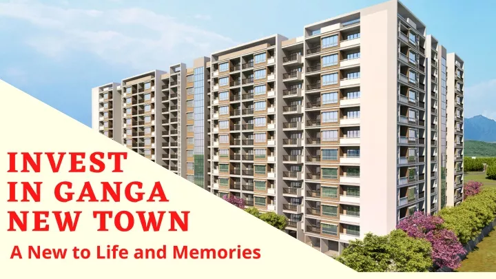 invest in ganga new town a new to life