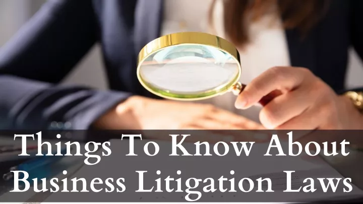 things to know about business litigation laws