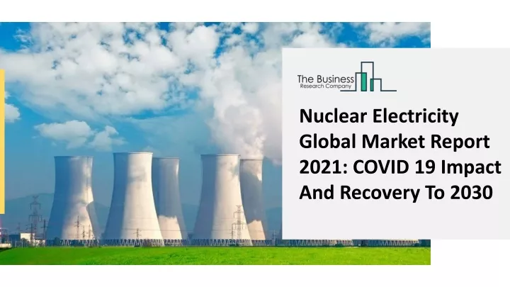 nuclear electricity global market report 2021