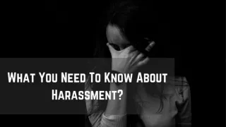 What You Need To Know About Harassment?