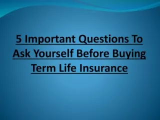 5 Important Questions To Ask Yourself Before Buying Term Life Insurance