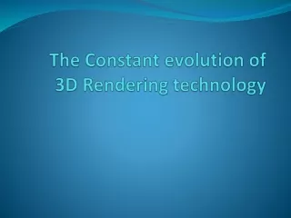 the constant evolution of 3d rendering technology