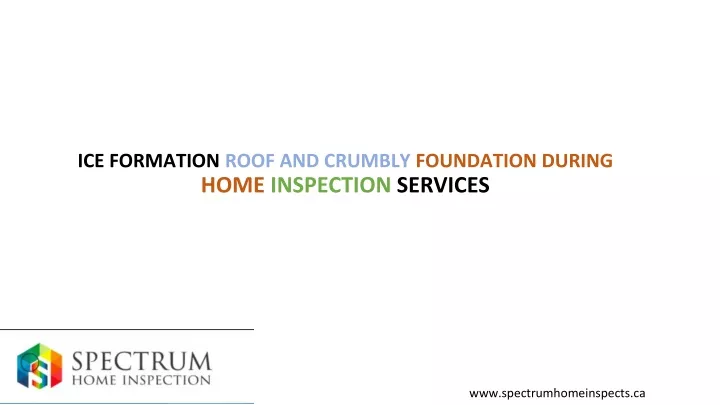 ice formation roof and crumbly foundation during home inspection services