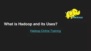 What is Hadoop and its Uses?- Hadoop Online Training