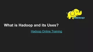 What is Hadoop and its Uses?- Hadoop Online Training