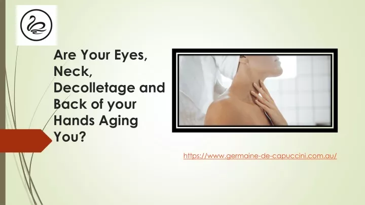are your eyes neck decolletage and back of your hands aging you