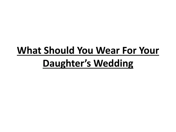 what should you wear for your daughter s wedding