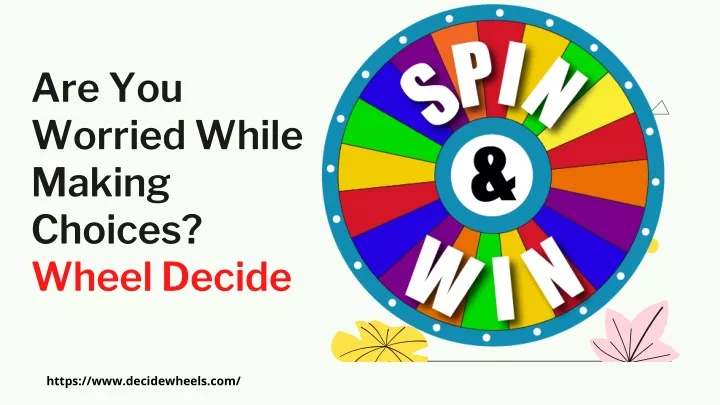 are you worried while making choices wheel decide