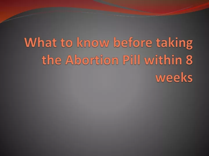 what to know before taking the abortion pill within 8 weeks
