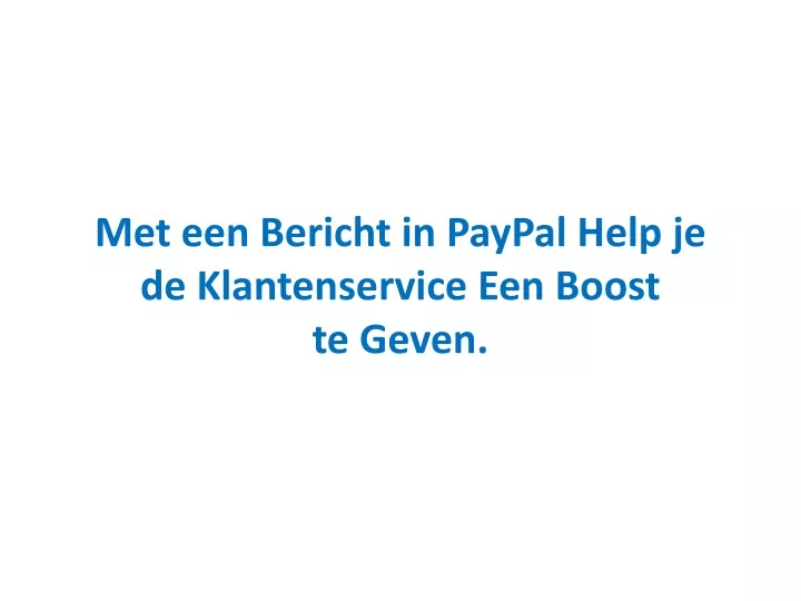 met een bericht in paypal help je de klantenservice een boost te geven