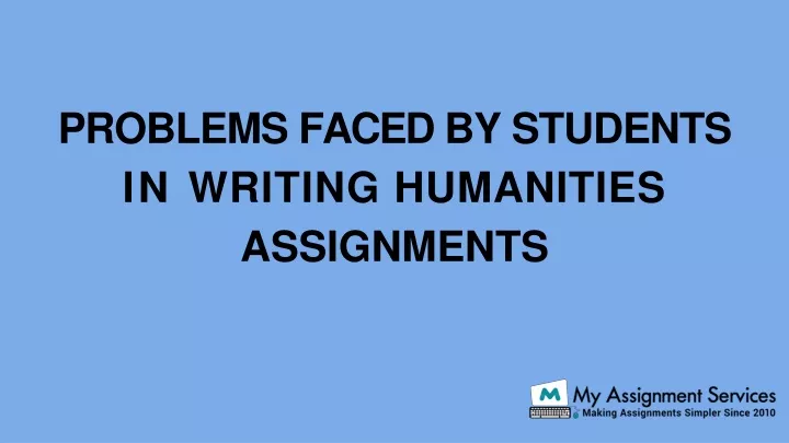 problems faced by students in writing humanities assignments