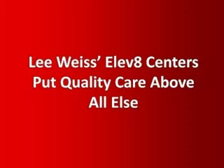 lee weiss elev8 center s put quality care above