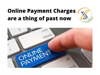 Online Payment Charges Are a Thing of Past Now