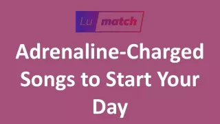 Adrenaline-Charged Songs to Start Your Day