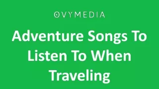 Adventure Songs To Listen To When Traveling