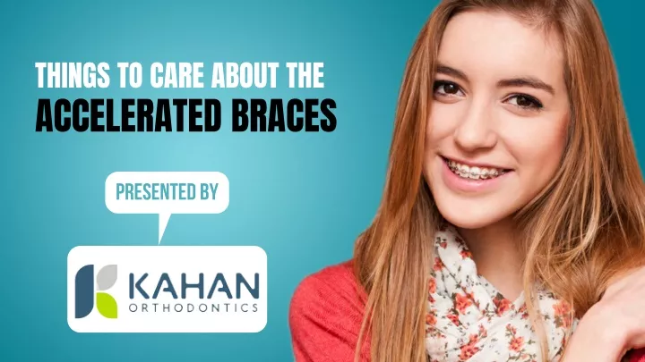 things to care about the accelerated braces