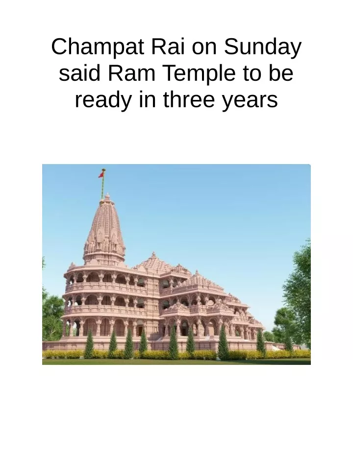champat rai on sunday said ram temple to be ready