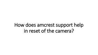 how does amcrest support help in reset of the camera