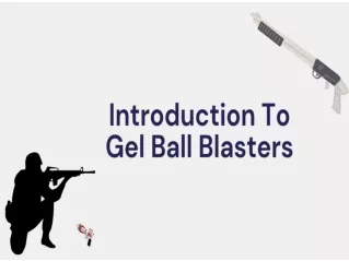 Introduction To Gel Ball Blasters