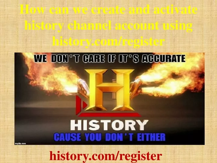 how can we create and activate history channel account using history com register