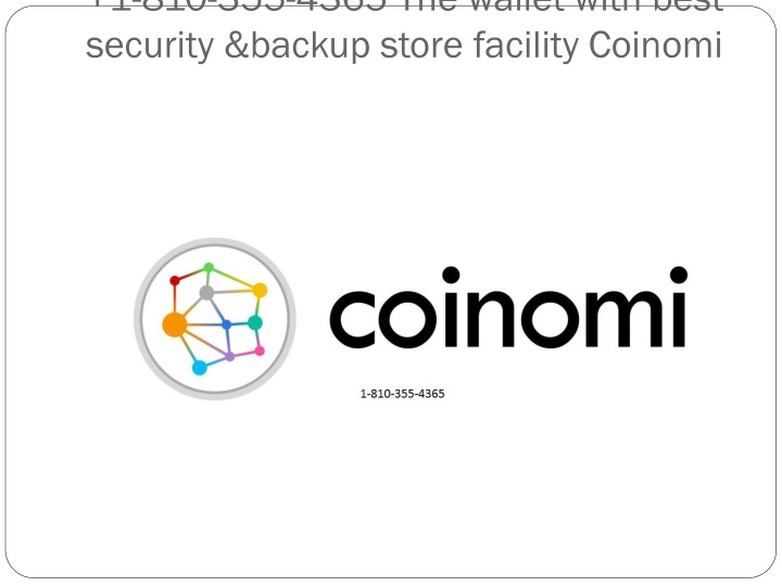 1 810 355 4365 the wallet with best security backup store facility coinomi