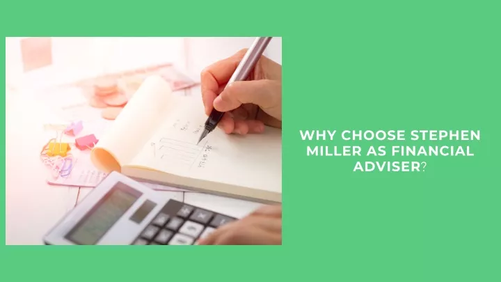 why choose stephen miller as financial adviser