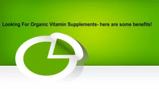 Looking For Organic Vitamin Supplements- here are some benefits!