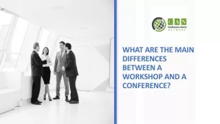 WHAT ARE THE MAIN DIFFERENCES BETWEEN A WORKSHOP AND A CONFERENCE?