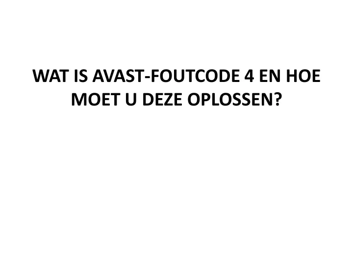 wat is avast foutcode 4 en hoe moet u deze