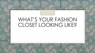 What’s Your Fashion Closet Looking Like?