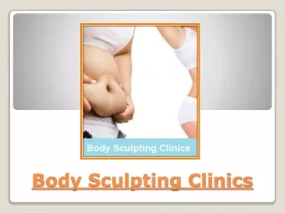 Body Sculpting Clinics – Reduce The Fat Cells With The Most Popular Treatment